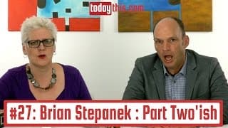 Ep27 Brian Stepanek Part Two'ish : 20 Minutes Till Pickup