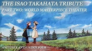 The Isao Takahata Tribute, Part II: World Masterpiece Theater | Anituber Anthology 4