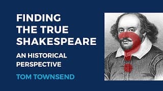 Finding the True Shakespeare: An Historical Perspective — Tom Townsend