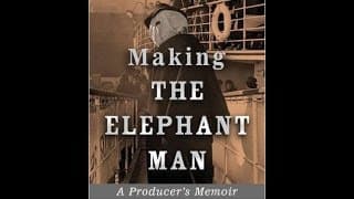 Making The Elephant Man a Producer's Memoir by Jonathan Sanger