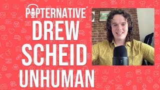 Drew Scheid talks about Unhuman and much more!