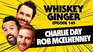 Whiskey Ginger - Charlie Day & Rob McElhenney - #145