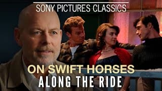 "Along the Ride" with Director Daniel Minahan | ON SWIFT HORSES