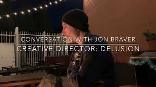 Conversation with Jon Braver - Creative Director: Delusion