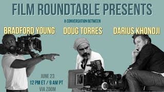 Best of the Film Roundtable Archives: Discussion with Bradford Young & Darius Khondji