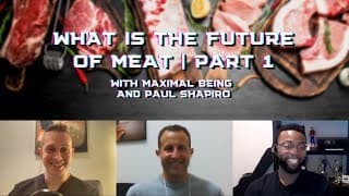 What is the Future of Meat with Maximal Being and Paul Shapiro | Part 1