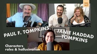 Characters, roles & hallucination | Paul F. Tompkins & Janie Haddad Tompkins