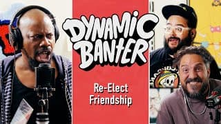 Re-Elect Friendship ft. Malcolm Barrett | Dynamic Banter 377