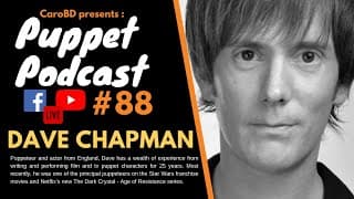 🎙Puppet Podcast #88 - Dave Chapman, Puppeteer, Actor for Dark Crystal, Star Wars, Otis the Aardvark