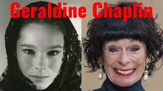 GERALDINE CHAPLIN : THEN AND NOW