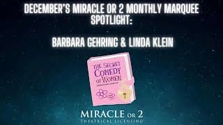 December’s Miracle or 2 Monthly Marquee: The Secret Comedy of Women by Barbara Gehring & Linda Klein