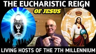 Eucharistic Reign of Jesus in the Final Millennium w Derek Williams 