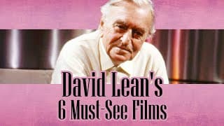 The Beginner's Guide to David Lean's 6 Best Films