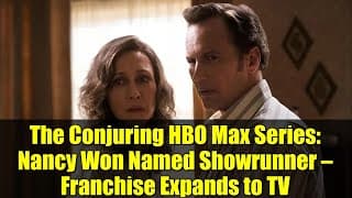 The Conjuring HBO Max Series: Nancy Won Named Showrunner — Franchise Expands to TV