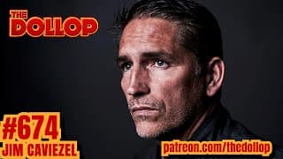 The Dollop Podcast Ep 674- Jim Caviezel with James Adomian