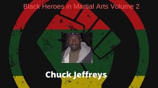 Black Heroes in the Martial Arts Volume 2: Chuck Jeffreys