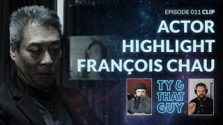 Ty & That Guy - Actor Highlight François Chau - Clip Ep 011 - #TyandThatGuy