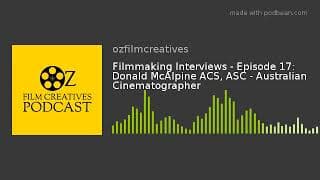 Filmmaking Interviews - Episode 17: Donald McAlpine ACS, ASC - Australian Cinematographer