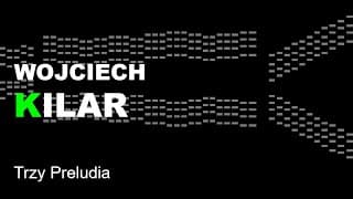 Wojciech Kilar - Trzy Preludia [Complete]