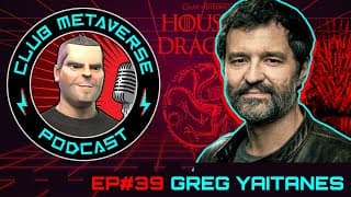 Greg Yaitanes - House of the Dragon Director Talks Season Finale | Club Metaverse Pod #39